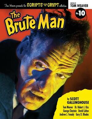 Scripts from the Crypt: The Brute Man by Scott Gallinghouse, Tom Weaver