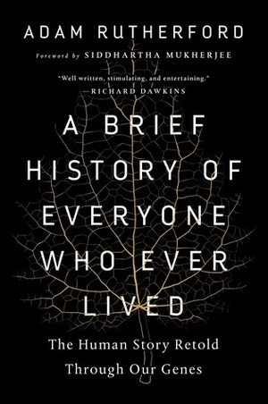 A Brief History of Everyone Who Ever Lived: The Human Story Retold Through Our Genes by Adam Rutherford