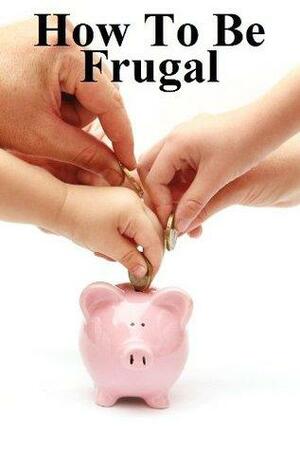 The Lazy Guide to Frugality: Easy Ways to Get Out of Debt and Save More Money by Brian Carr