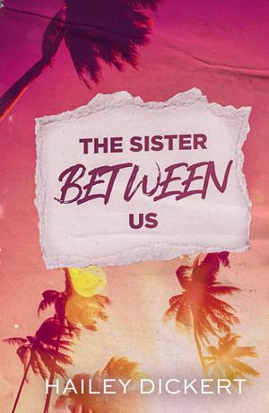 The Sister Between Us by Hailey Dickert