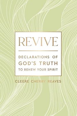 Revive: Declarations of God's Truth to Renew Your Spirit by Cleere Cherry Reaves