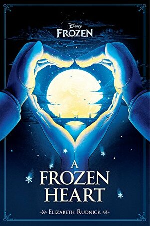 Disney Frozen: A Frozen Heart by Elizabeth Rudnick