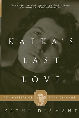 Kafka's Last Love: The Mystery of Dora Diamant by Kathi Diamant