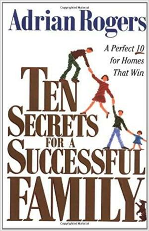 10 Secrets for a Successful Fanily by Adrian Rogers