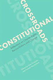 Constitutional Crossroads: Reflections on Charter Rights, Reconciliation, and Change by Kate Puddister, Emmett Macfarlane