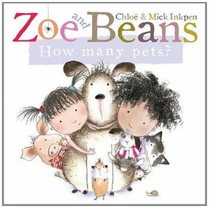 Zoe and Beans: How Many Pets? by Chloe Inkpen, Mick Inkpen