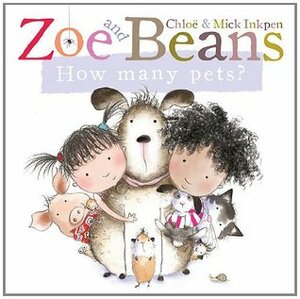 Zoe and Beans: How Many Pets? by Mick Inkpen, Chloe Inkpen