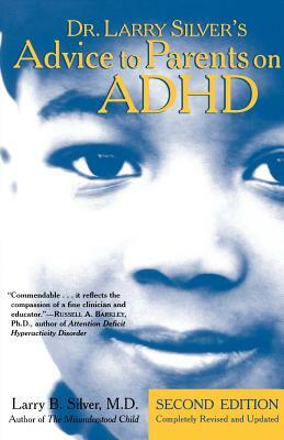 Dr. Larry Silver's Advice to Parents on ADHD: Second Edition by Larry B. Silver
