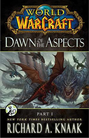 World of Warcraft: Dawn of the Aspects: Part I by Richard A. Knaak