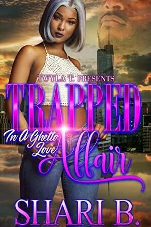 Trapped In A Ghetto Love Affair by Shari B.