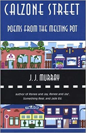 Calzone Street: Poems from the Melting Pot by J.J. Murray