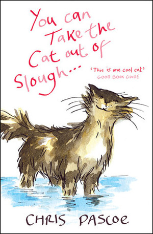 You Can Take the Cat Out of Slough... by Chris Pascoe