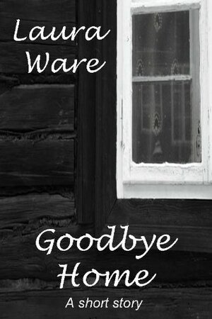 Goodbye Home by Laura Ware