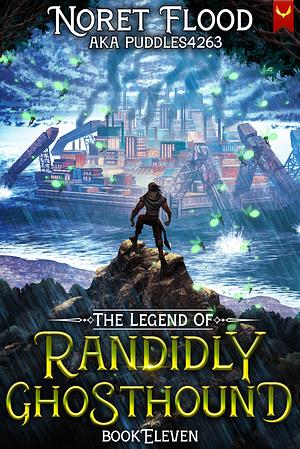 The Legend of Randidly Ghosthound 11: A LitRPG Adventure by Noret Flood