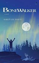 Bonewalker: A Novel by Karen Lee White