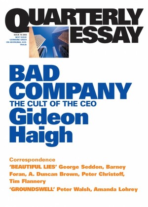 Quarterly Essay 10 Bad Company: The Cult of the CEO by Gideon Haigh