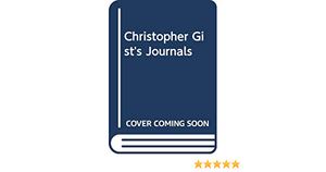 Christopher Gist's Journals by William McCullough Darlington, Christopher Gist