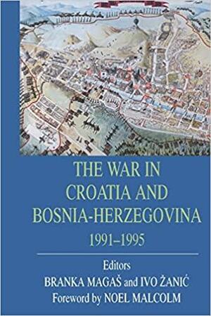 The War in Croatia and Bosnia-Herzegovina, 1991-1995 by Branka Magaš