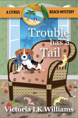 Trouble Has A Tail by Victoria L.K. Williams