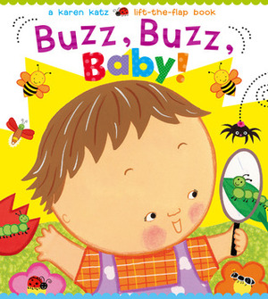 Buzz, Buzz, Baby!: A Karen Katz Lift-the-Flap Book by Karen Katz