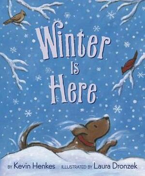 Winter Is Here by Laura Dronzek, Kevin Henkes