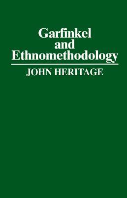 Garfinkel and Ethnomethodology by John Heritage