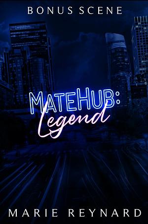 Matehub: Legend Bonus Scene by Marie Reynard