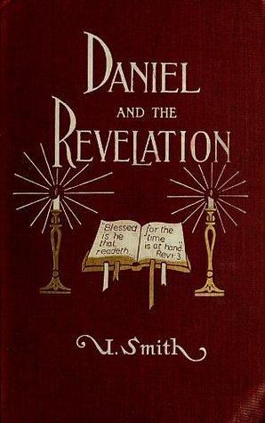 Daniel and the Revelation by Uriah Smith, Uriah Smith