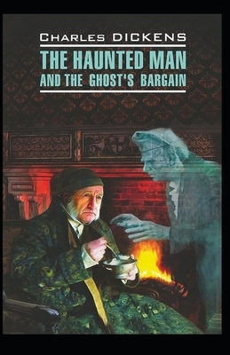 The Haunted Man and the Ghost's Bargain Illustrated by Charles Dickens