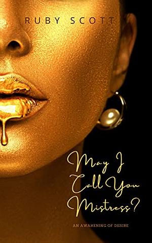May I Call You Mistress? by Ruby Scott