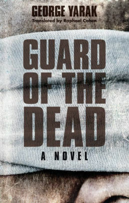 Guard of the Dead: A Novel (Hoopoe Fiction) by George Yaraq