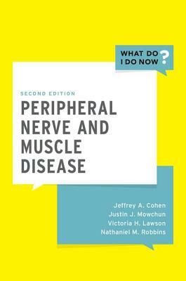 Peripheral Nerve and Muscle Disease by Jeffrey A. Cohen, Victoria H. Lawson, Justin J. Mowchun