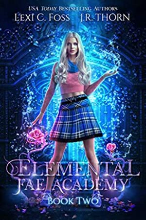 Elemental Fae Academy: Book Two by J.R. Thorn, Lexi C. Foss