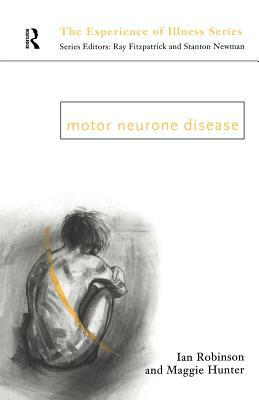 Motor Neurone Disease by Ian Robinson, Margaret Hunter