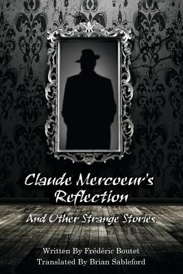 Claude Mercoeur's Reflection and Other Strange Stories by Frederic Boutet
