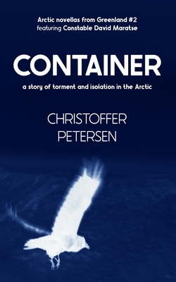 Container: A short story of torment and isolation in the Arctic by Christoffer Petersen