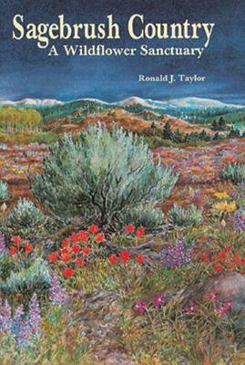 Sagebrush Country: A Wildflower Sanctuary by Ronald J. Taylor