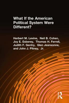 What If the American Political System Were Different? by Herbert M. Levine