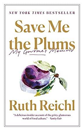 Save Me the Plums: My Gourmet Memoir by Ruth Reichl