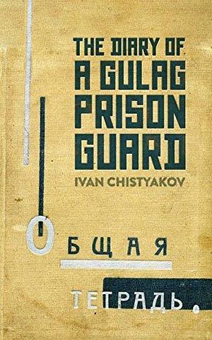 The Diary of a Gulag Prison Guard Hardcover Chistyakov, Ivan by Ivan Chistyakov, Ivan Chistyakov