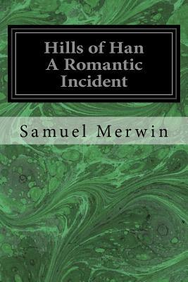 Hills of Han A Romantic Incident by Samuel Merwin