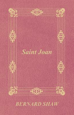 Saint Joan by George Bernard Shaw, George Bernard Shaw