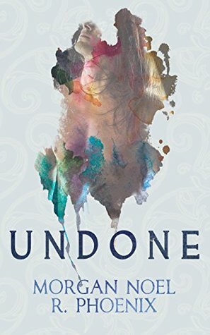 Undone by R. Phoenix, Morgan Noel