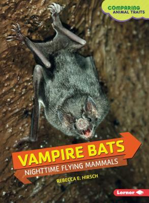 Vampire Bats: Nighttime Flying Mammals by Rebecca E. Hirsch