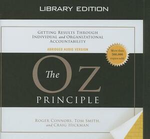 The Oz Principle (Library Edition) by Tom Smith, Craig Hickman, Roger Connors