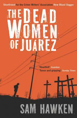 The Dead Women of Juarez by Sam Hawken