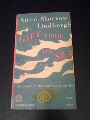 Gift from the Sea - An answer to the conflicts in our lives by Anne Morrow Lindbergh, Anne Morrow Lindbergh