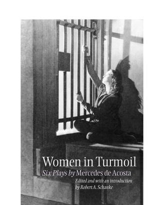 Women in Turmoil: Six Plays by Mercedes de Acosta by Robert A. Schanke