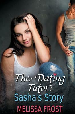 The Dating Tutor: Sasha's Story by Melissa Frost