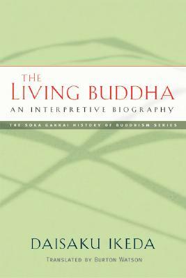 The Living Buddha: An Interpretive Biography by Daisaku Ikeda